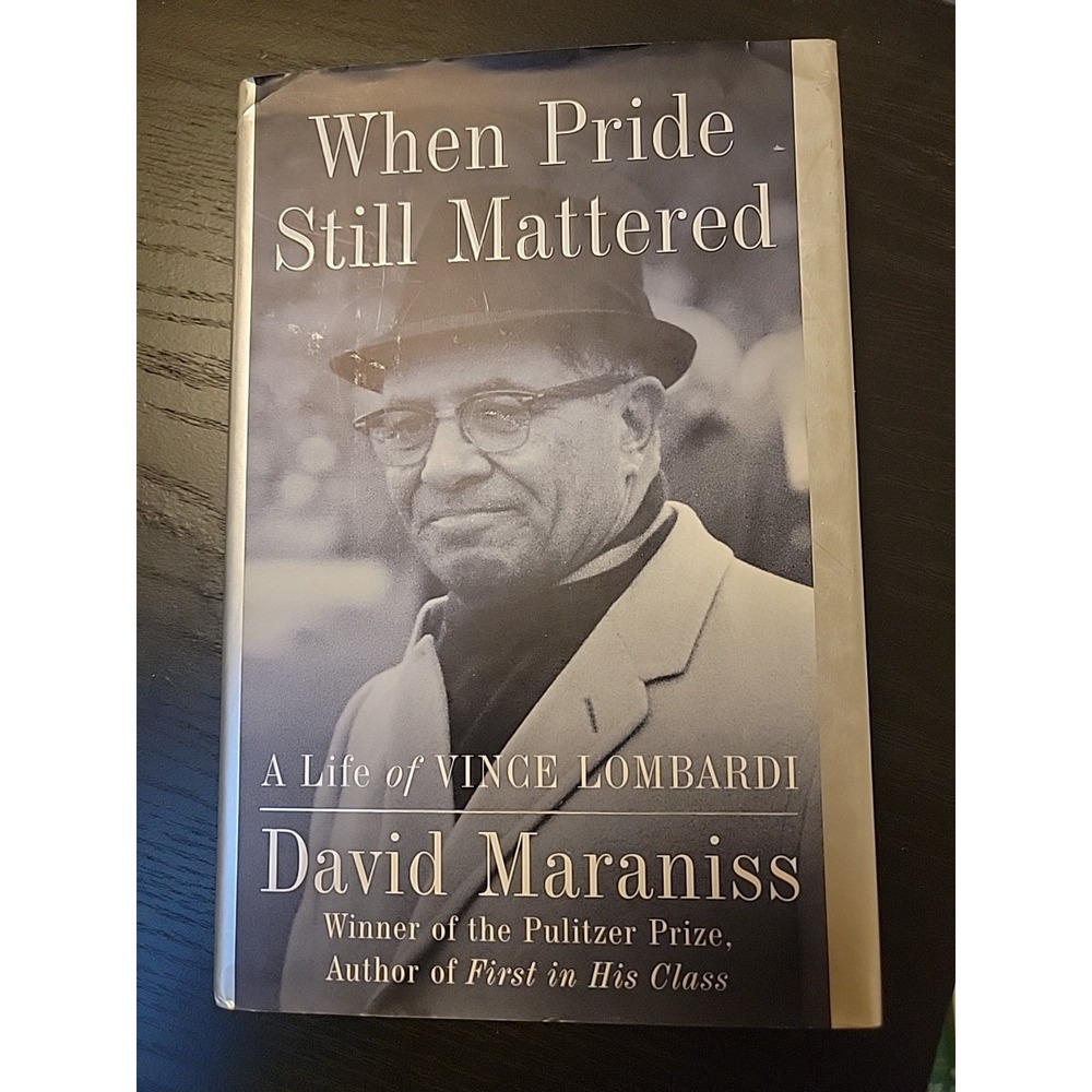 When Pride Still Mattered : A Life of Vince Lombardi by David Maraniss Hardcover